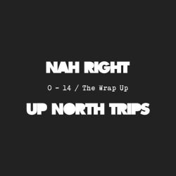 NAHRIGHT x UPNORTHTRIPS - 0 to 14 / The Wrap Up Whole squad on