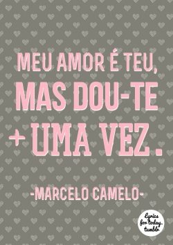 lyrics-for-today:  Meu Amor É Teu do Marcelo Camelo, para: @quetalguria