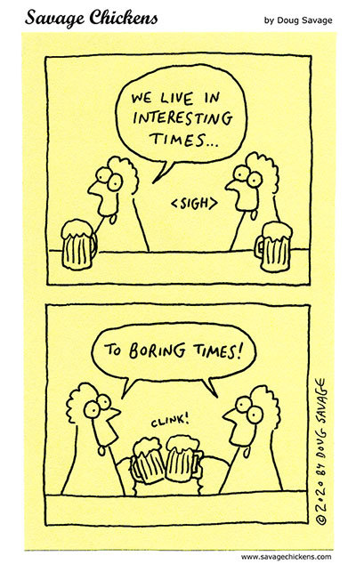 savagechickens:  Interesting Times.And more interesting stuff.