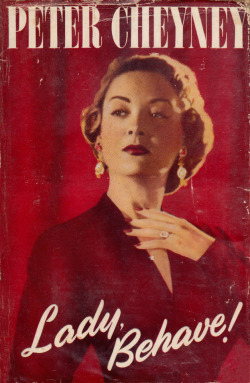 Lady Behave!, by Peter Cheyney (Collins, 1950). From Ebay.