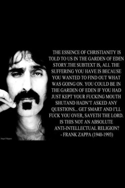 misanthropya:  Frank Zappa’s Logic - Very well stated.