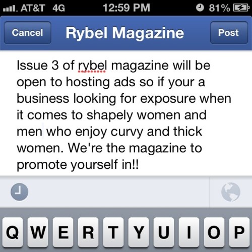 Issue 3 of Rybel magazine www.facebook.com/rybelmag will feature ads . If your a business that features products men 18-51 would like or a business that deals with busty and thick woman this magazine is the perfect platform to market your products. Email