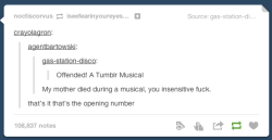 wolfy-darkraven:  Opening number “My mom died during a musical