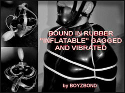 boyzbond2015:  From the archives : DUDE BOUND IN RUBBER, “INFLATABLE"GAGGED