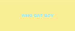 bitcheswholoveoddfuture:  WHO DAT BOY 