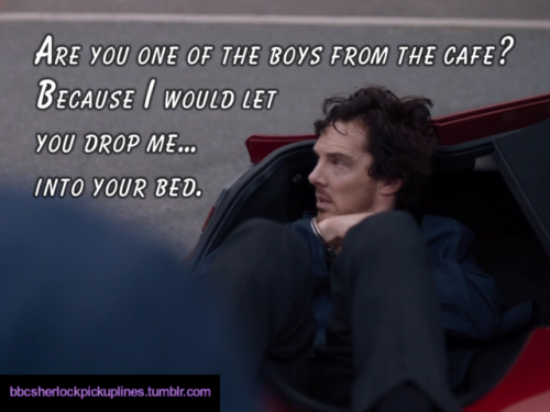 “Are you one of the boys from the cafe? Because I would let you drop me… into your bed.”
