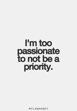 If I can’t be a priority to someone then they don’t