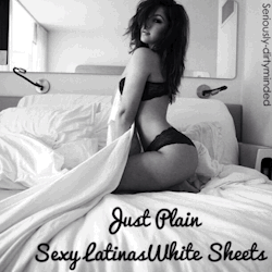 JUST SEXY LATINAS & WHITE SHEETS                       ~