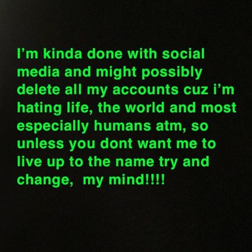 Fuck social media!!!! Fuck life, and fuck humans and fuck the