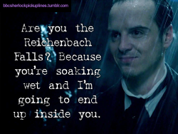 â€œAre you the Reichenbach Falls? Because youâ€™re soaking