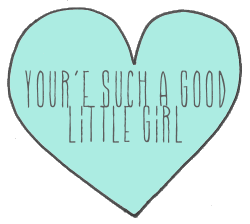 kinkycutequotes:  You’re such a good little girl. ~k/cq~ 