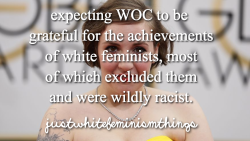 justwhitefeminismthings:  expecting women of color to be grateful