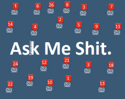 Yes, ask me shit