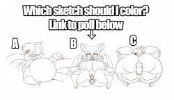 Which sketch should I color? POLL!Vote on the poll here http://www.strawpoll.me/11293364And