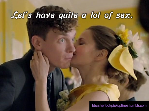 bbcsherlockpickuplines:  â€œLetâ€™s have quite a lot of sex.â€ 