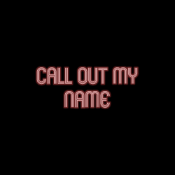 sensatesounds:  Call Out My Name | The Weeknd