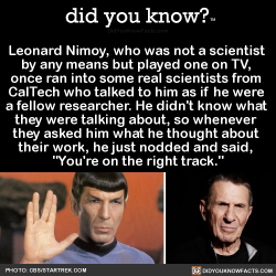 did-you-kno:Leonard Nimoy, who was not a scientist  by any means