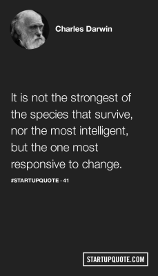 startupquote:  It is not the strongest of the species that survive,