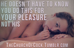 thechurchofcock:  he doesn’t have to know you do this for your