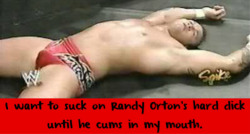 wwewrestlingsexconfessions:  I want to suck on Randy Orton’s