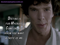 “Dieting is for Mycroft. Come on, you know you want a taste