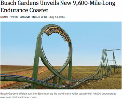 gentlemanbones:  theonion:  Busch Gardens Unveils New 9,600-Mile-Long