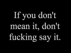 Agreed. Words are easy. Your actions are what speak to me.  (at