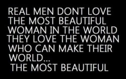 Real men love the woman who can make their world the most beautiful…