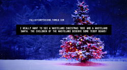 falloutconfessions:  “I really want to see a wasteland Christmas