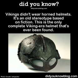 did-you-kno:Vikings didn’t wear horned helmets. It’s an old