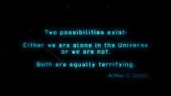 Two possibilities exist: Either we are alone in the universe,