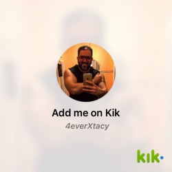 Hey! I’m on #Kik - my username is ‘4everXtacy’