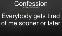 triggeringconfessions:  Send Your Own Confession Here