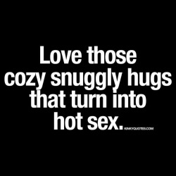 kinkyquotes:  Love those cozy snuggly #hugs that turn into hot