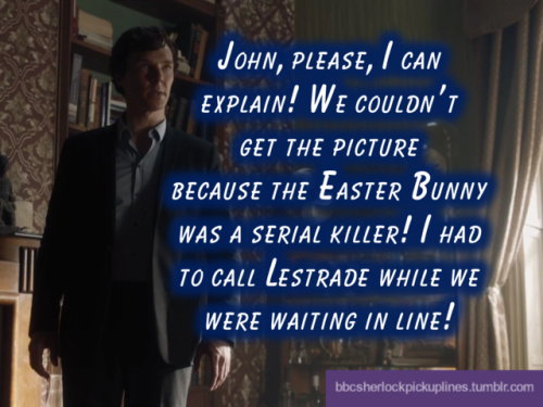 I… I don’t even know, you guys. It was supposed to be something cute with Rosie’s first Easter and some domestic Johnlock, but then there was a murder bunny and an infant somehow able to solve crimes and it all turned to crack. I regret nothing.Hap