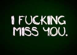 fucking miss you right now on We Heart It. http://weheartit.com/entry/75227316/via/silent_eych