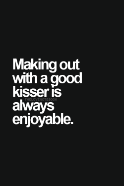 asweetheartbeingnaughty:  mygirl1980:  So true  Love a good kisser!