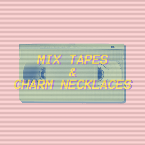 / / mix tapes & charm necklaces / /some 80s inspired tracks that will bring you back to the good olâ€™ synthpop daysÂ [ listen ]