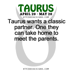 wtfzodiacsigns:  Taurus wants a classic partner. One they can