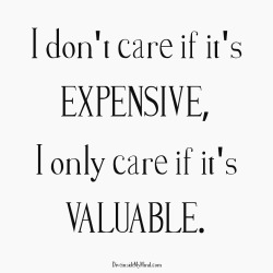 diveinside-mymind:  I don’t care if it’s expensive, I only