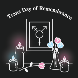 staff:  Today we remember those we’ve lost to anti-transgender