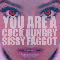 yoursissygirl:  you ARE a cock hungry Sissy Faggot!!! 