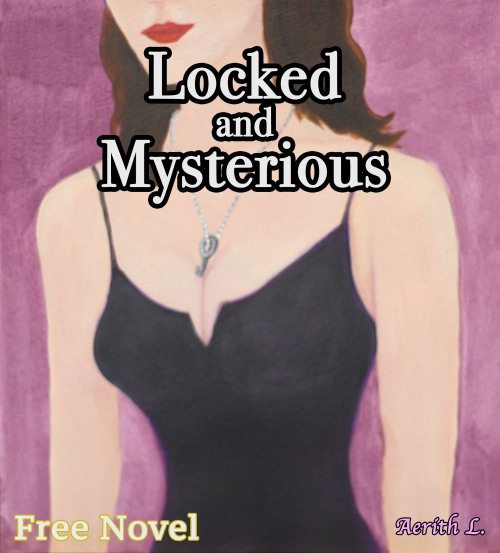 My FREE Novel: Locked and MysteriousA kinky, first person perspective