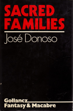 Sacred Families, by Jose Donoso (Gollancz, 1977).From a charity