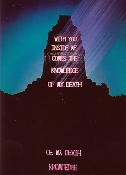 visual-poetry:  »with you inside me comes the knowledge of my