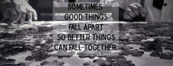 diveinside-mymind:  Sometimes good things fall apart so better