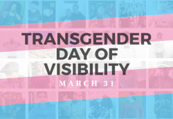 gaywrites:  Today is the Trans Day of Visibility! Transgender,