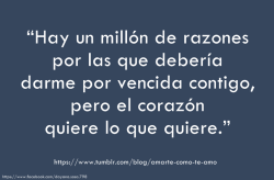 amarte-como-te-amo:  “…pero el corazón quiere lo que