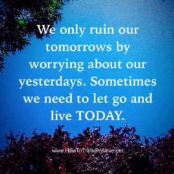thinkpositive2:  Focus on living today #living  #quote  #life