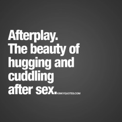 kinkyquotes:  #afterplay - the #beauty of #hugging and #cuddling